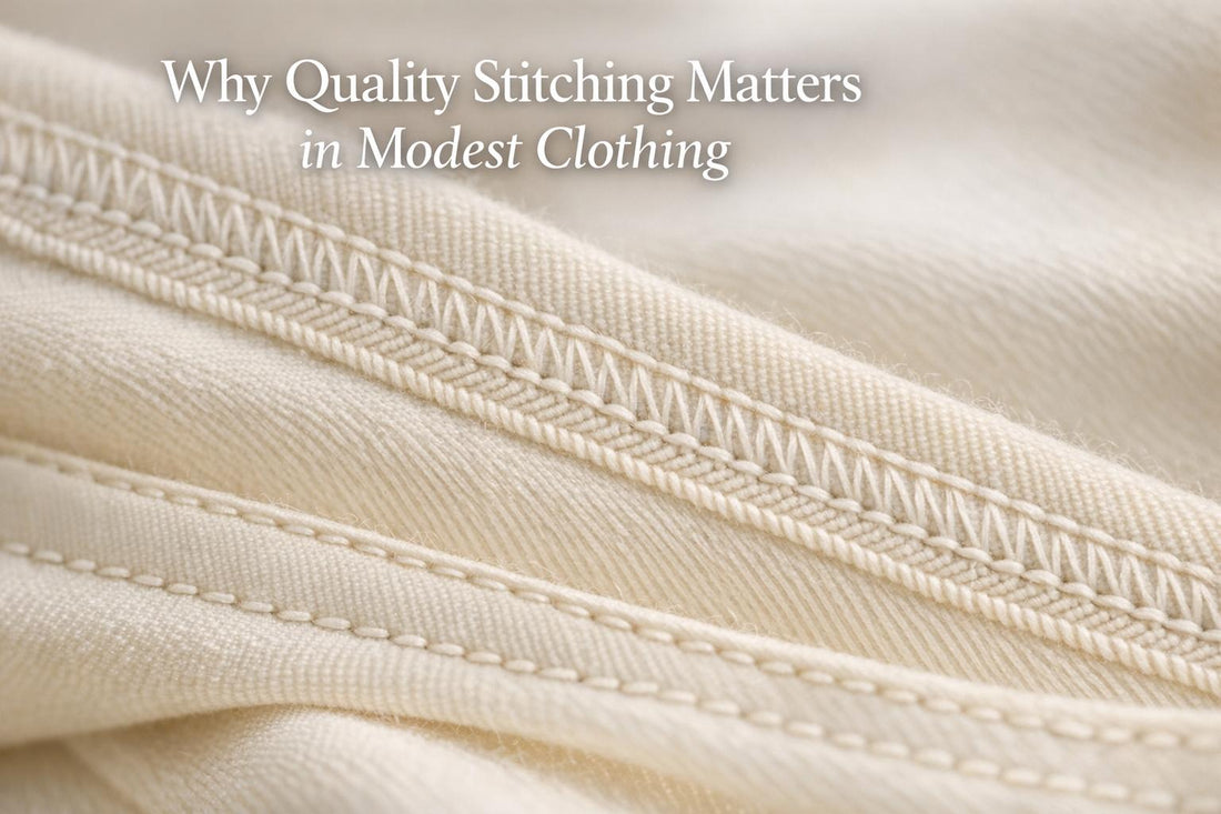 Why Quality Stitching Matters in Modest Clothing